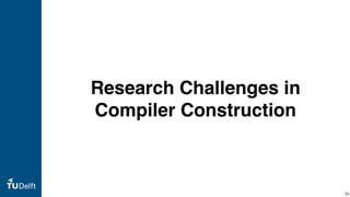 Research Challenges in
Compiler Construction
39
 