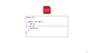 !54
Incomplete
programs
 