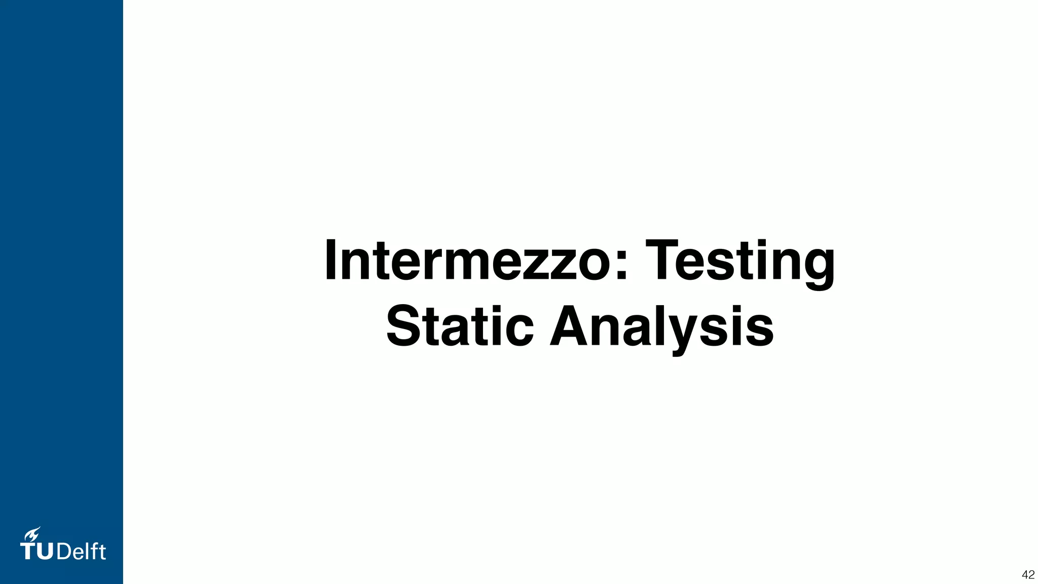 Intermezzo: Testing Static Analysis 42 