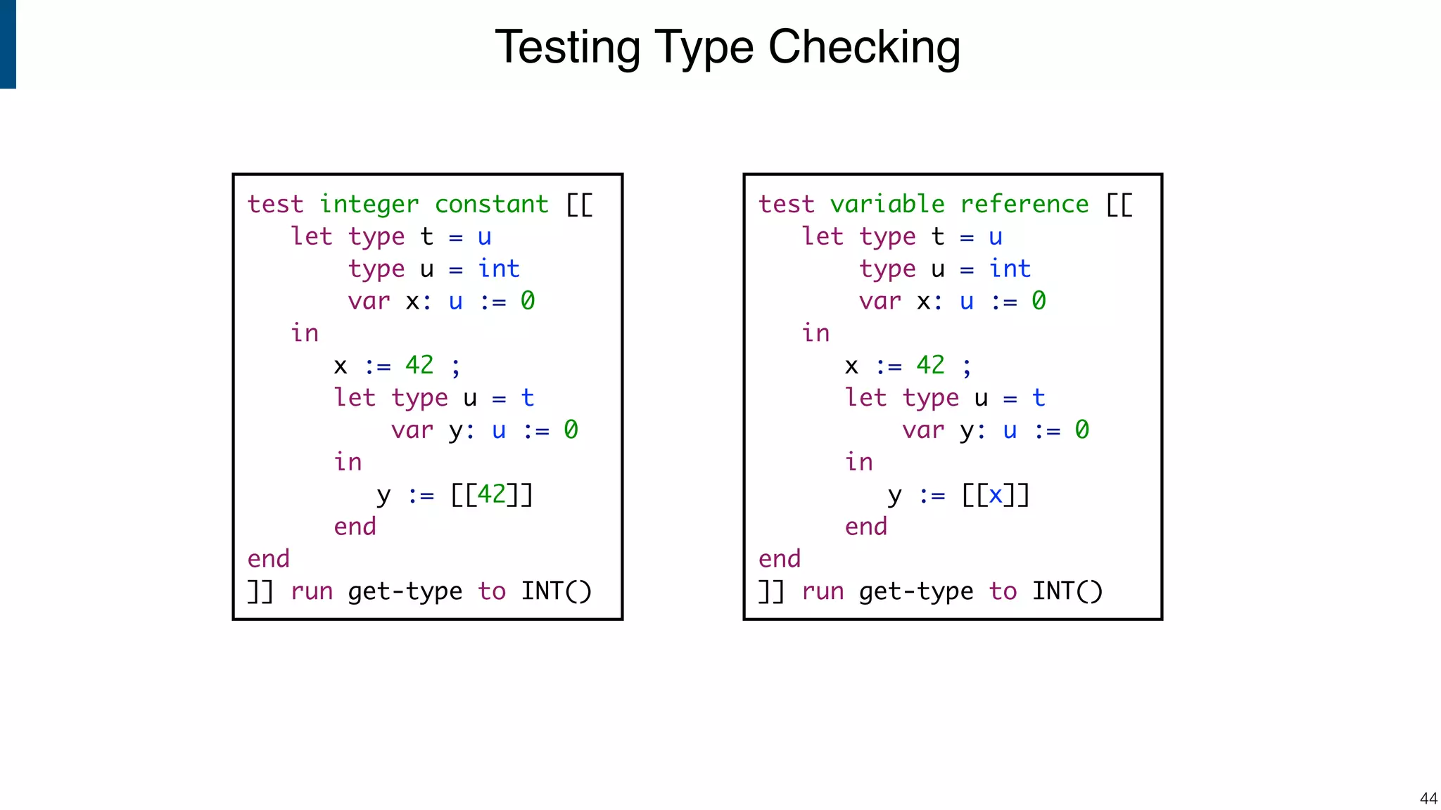 Testing Type Checking !44 test variable reference [[ let type t = u type u = int var x: u := 0 in x := 42 ; let type u = t var y: u := 0 in y := [[x]] end end ]] run get-type to INT() test integer constant [[ let type t = u type u = int var x: u := 0 in x := 42 ; let type u = t var y: u := 0 in y := [[42]] end end ]] run get-type to INT() 