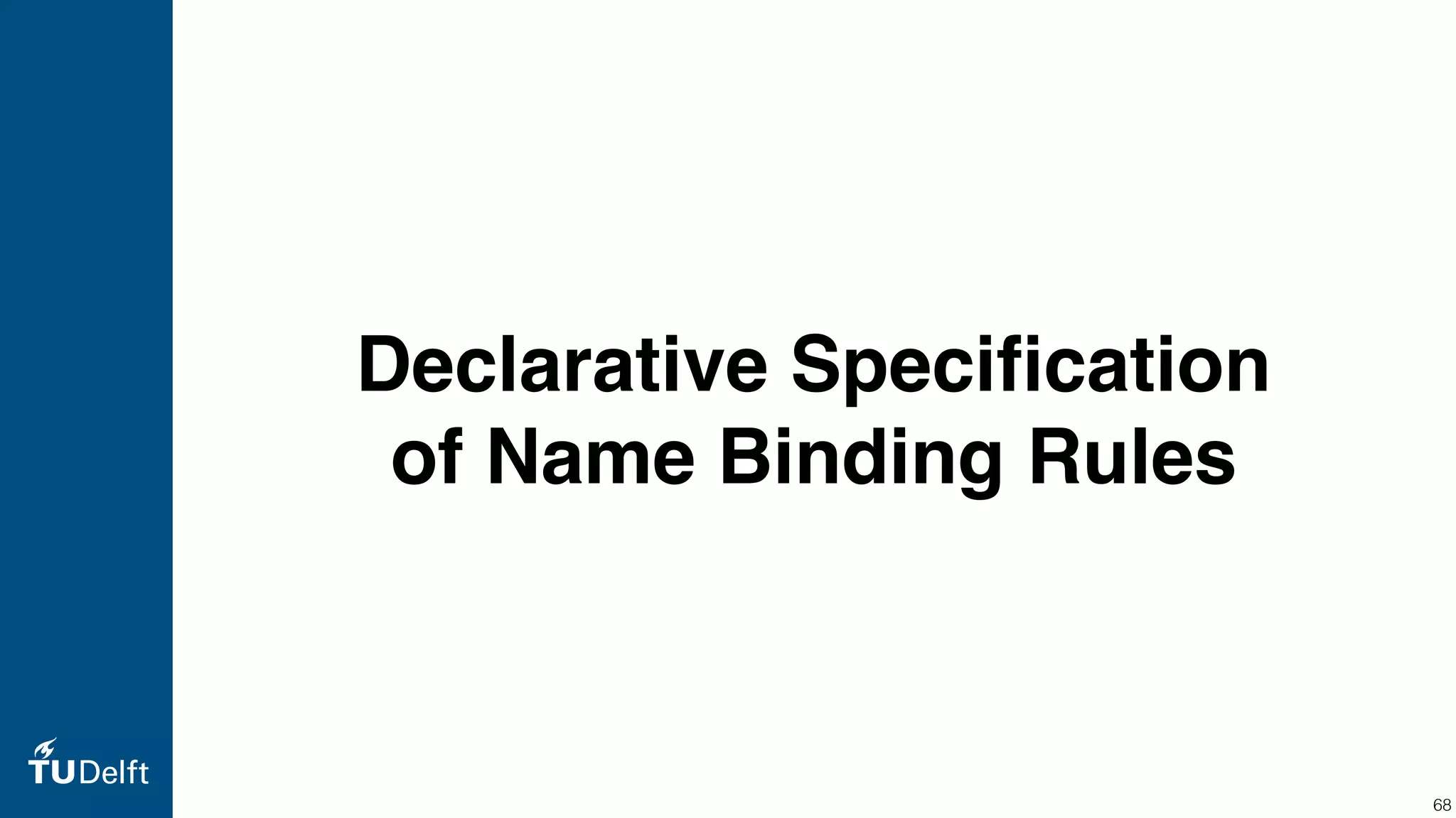 Declarative Speciﬁcation of Name Binding Rules 68 