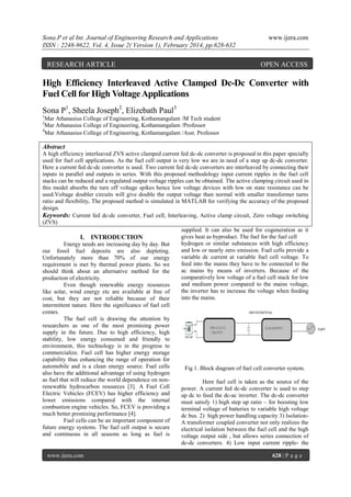 Sona.P et al Int. Journal of Engineering Research and Applications
ISSN : 2248-9622, Vol. 4, Issue 2( Version 1), February 2014, pp.628-632

RESEARCH ARTICLE

www.ijera.com

OPEN ACCESS

High Efficiency Interleaved Active Clamped Dc-Dc Converter with
Fuel Cell for High Voltage Applications
Sona P1, Sheela Joseph2, Elizebath Paul3
1

Mar Athanasius College of Engineering, Kothamangalam /M Tech student
Mar Athanasius College of Engineering, Kothamangalam /Professor
3
Mar Athanasius College of Engineering, Kothamangalam /Asst. Professor
2

Abstract
A high efficiency interleaved ZVS active clamped current fed dc-dc converter is proposed in this paper specially
used for fuel cell applications. As the fuel cell output is very low we are in need of a step up dc-dc converter.
Here a current fed dc-dc converter is used. Two current fed dc-dc converters are interleaved by connecting their
inputs in parallel and outputs in series. With this proposed methodology input current ripples in the fuel cell
stacks can be reduced and a regulated output voltage ripples can be obtained. The active clamping circuit used in
this model absorbs the turn off voltage spikes hence low voltage devices with low on state resistance can be
used.Voltage doubler circuits will give double the output voltage than normal with smaller transformer turns
ratio and flexibility. The proposed method is simulated in MATLAB for verifying the accuracy of the proposed
design.
Keywords: Current fed dc-dc converter, Fuel cell, Interleaving, Active clamp circuit, Zero voltage switching
(ZVS)
supplied. It can also be used for cogeneration as it
gives heat as byproduct. The fuel for the fuel cell
I. INTRODUCTION
hydrogen or similar substances with high efficiency
Energy needs are increasing day by day. But
and low or nearly zero emission. Fuel cells provide a
our fossil fuel deposits are also depleting.
variable dc current at variable fuel cell voltage. To
Unfortunately more than 70% of our energy
feed into the mains they have to be connected to the
requirement is met by thermal power plants. So we
ac mains by means of inverters. Because of the
should think about an alternative method for the
comparatively low voltage of a fuel cell stack for low
production of electricity.
and medium power compared to the mains voltage,
Even though renewable energy resources
the inverter has to increase the voltage when feeding
like solar, wind energy etc are available at free of
into the mains.
cost, but they are not reliable because of their
intermittent nature. Here the significance of fuel cell
comes.
The fuel cell is drawing the attention by
researchers as one of the most promising power
supply in the future. Due to high efficiency, high
stability, low energy consumed and friendly to
environment, this technology is in the progress to
commercialize. Fuel cell has higher energy storage
capability thus enhancing the range of operation for
automobile and is a clean energy source. Fuel cells
Fig 1. Block diagram of fuel cell converter system.
also have the additional advantage of using hydrogen
as fuel that will reduce the world dependence on nonHere fuel cell is taken as the source of the
renewable hydrocarbon resources [3]. A Fuel Cell
power. A current fed dc-dc converter is used to step
Electric Vehicles (FCEV) has higher efficiency and
up dc to feed the dc-ac inverter. The dc-dc converter
lower emissions compared with the internal
must satisfy 1) high step up ratio – for boosting low
combustion engine vehicles. So, FCEV is providing a
terminal voltage of batteries to variable high voltage
much better promising performance [4].
dc bus. 2) high power handling capacity 3) IsolationFuel cells can be an important component of
A transformer coupled converter not only realizes the
future energy systems. The fuel cell output is secure
electrical isolation between the fuel cell and the high
and continuous in all seasons as long as fuel is
voltage output side , but allows series connection of
dc-dc converters. 4) Low input current ripple- the
www.ijera.com

628 | P a g e

 
