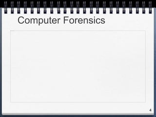 4
Computer Forensics
 