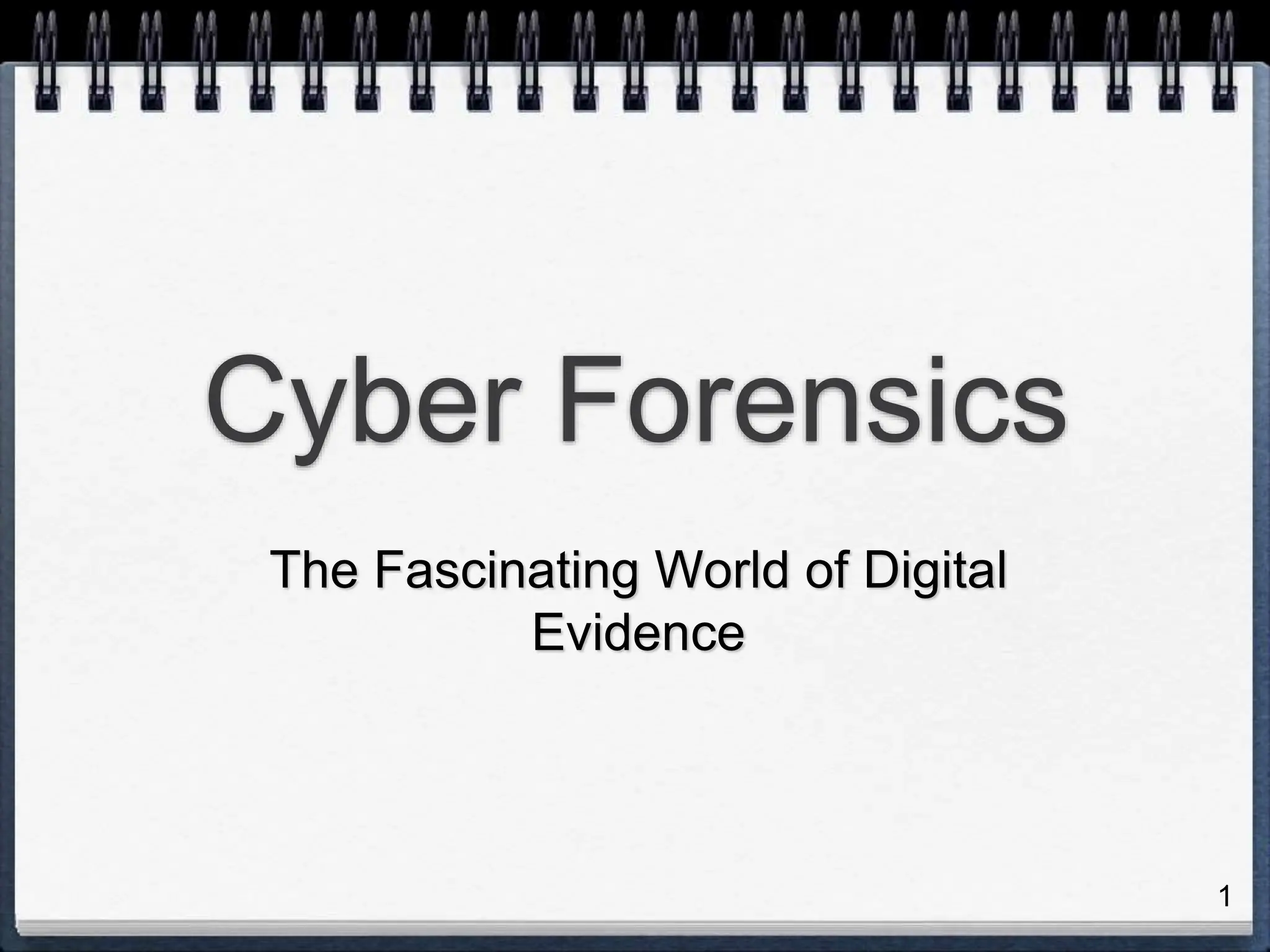 1
Cyber Forensics
The Fascinating World of Digital
Evidence
 