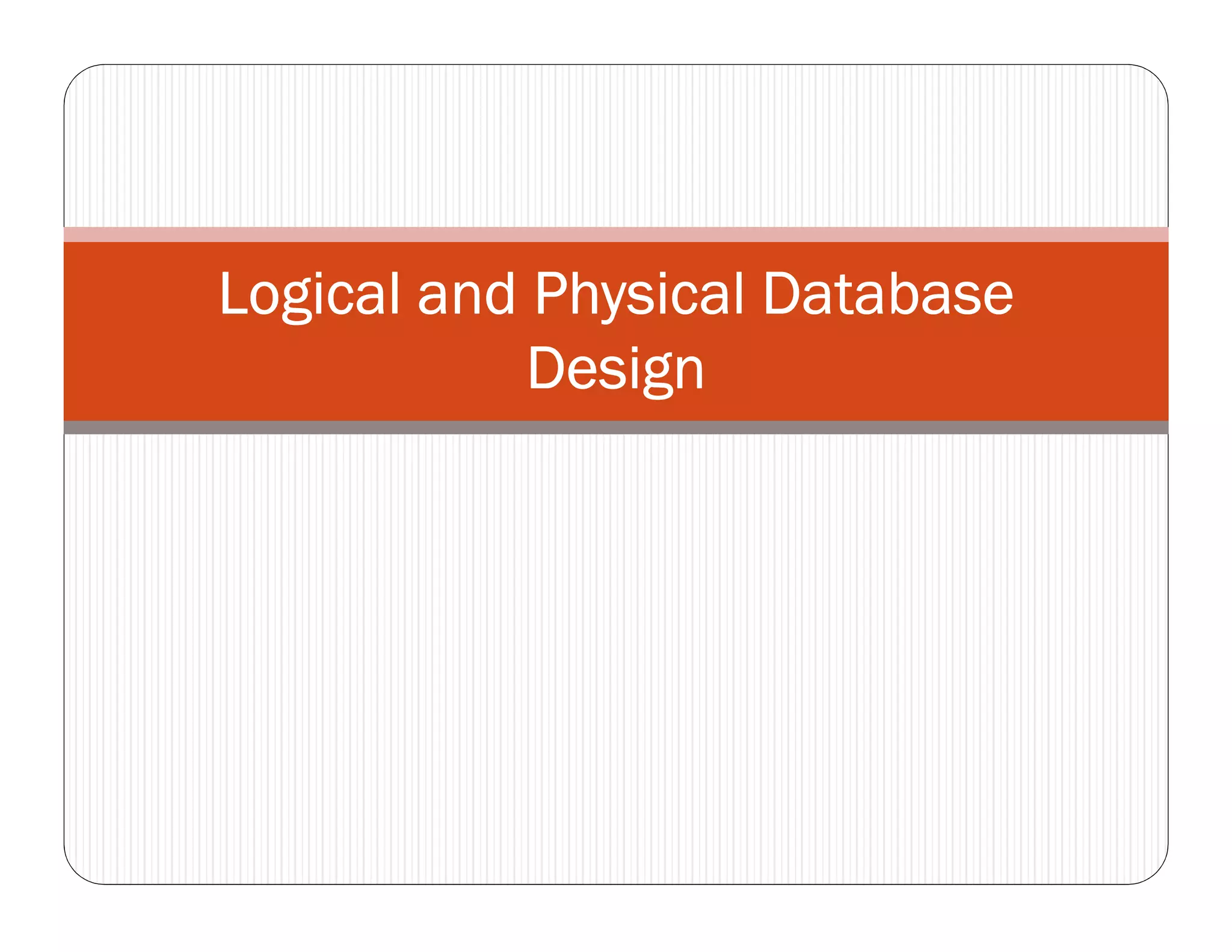 Logical and Physical DatabaseLogical and Physical DatabaseLogical and Physical DatabaseLogical and Physical Database
DesignDesignDesignDesign
 