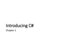 Introducing C#
Chapter 1
 