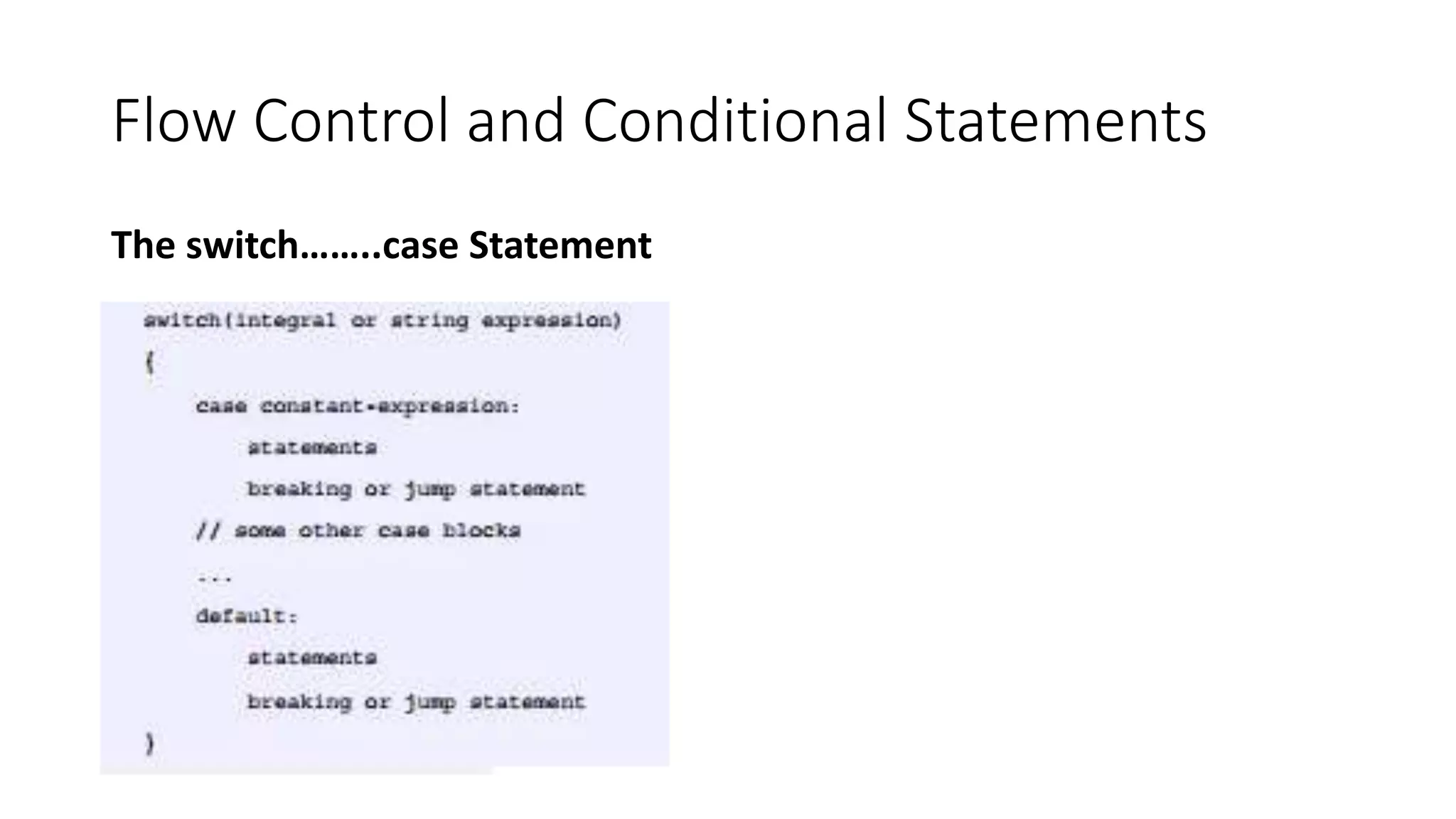 Flow Control and Conditional Statements
The switch……..case Statement
 