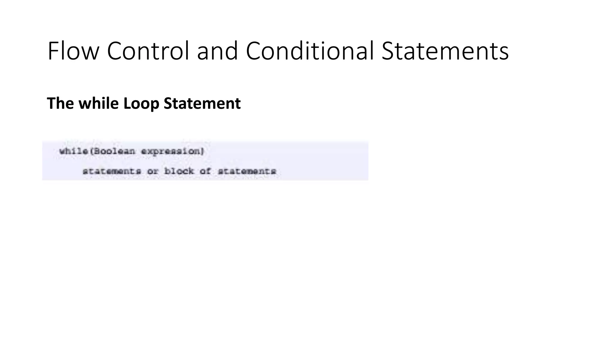 Flow Control and Conditional Statements
The while Loop Statement
 