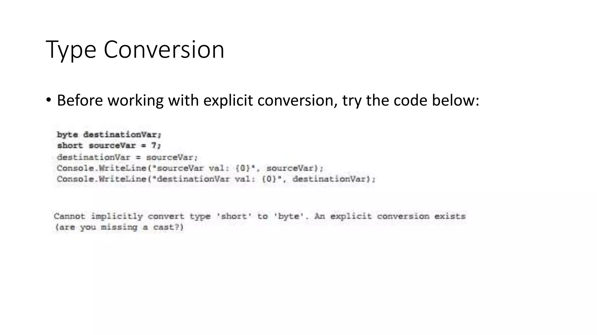Type Conversion
• Before working with explicit conversion, try the code below:
 