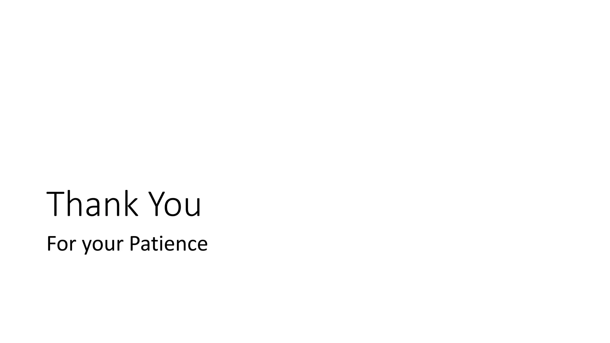 Thank You
For your Patience
 
