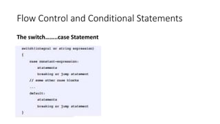 Flow Control and Conditional Statements
The switch……..case Statement
 