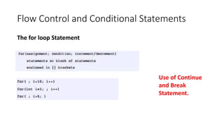 Flow Control and Conditional Statements
The for loop Statement
Use of Continue
and Break
Statement.
 