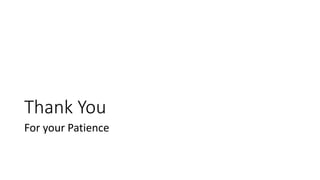 Thank You
For your Patience
 