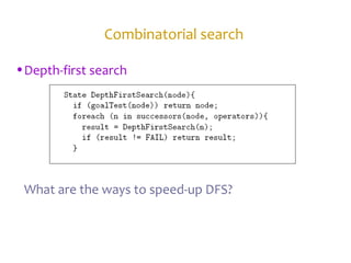 Combinatorial search
•Depth-first search
What are the ways to speed-up DFS?
 
