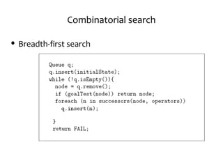 Combinatorial search
• Breadth-first search
 