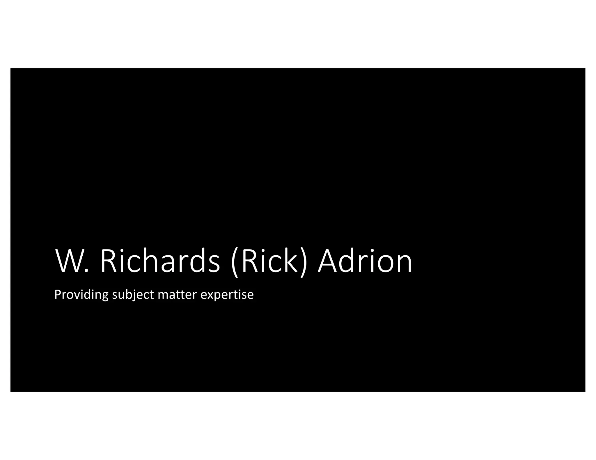 W.	Richards	(Rick)	Adrion
Providing	subject	matter	expertise
 