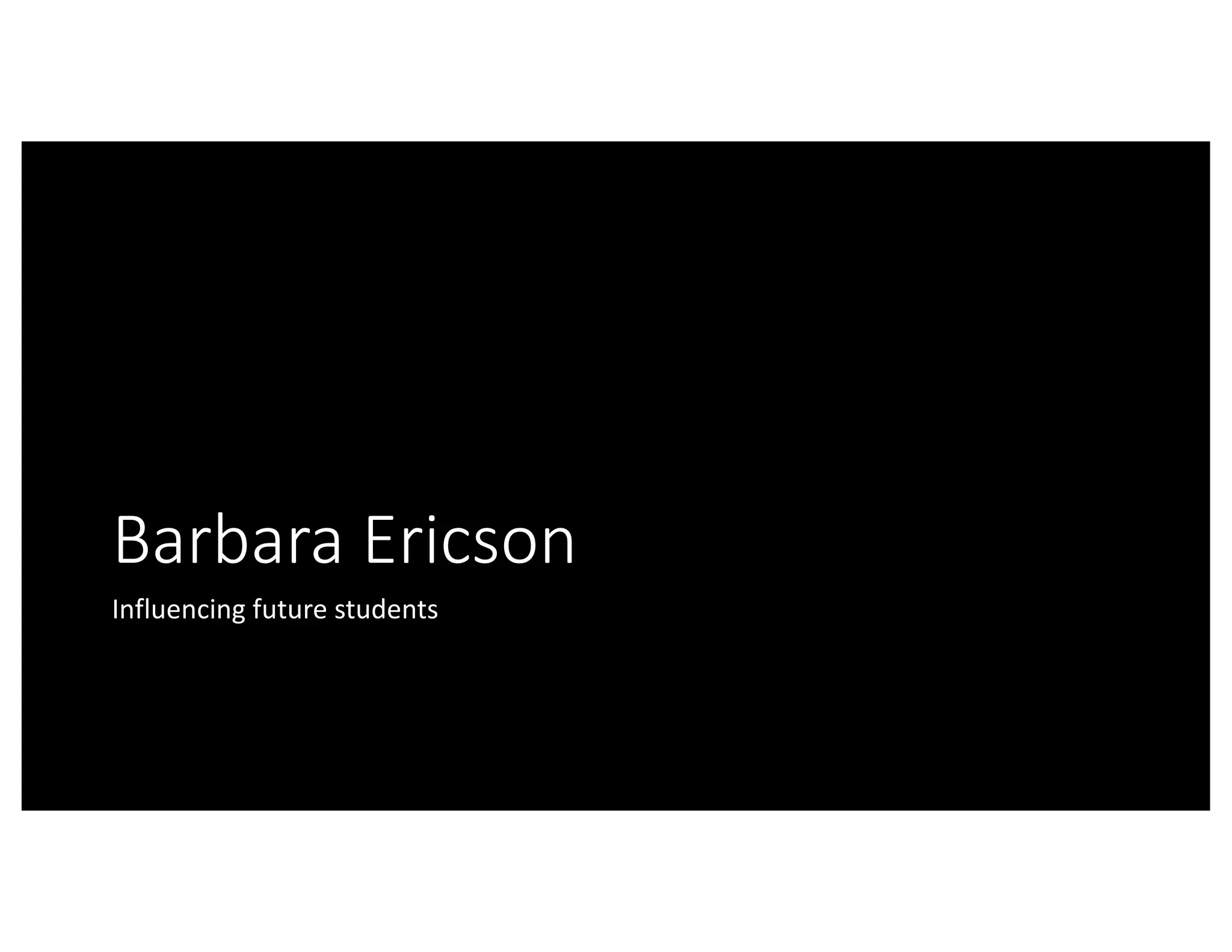 Barbara	Ericson
Influencing	future	students
 