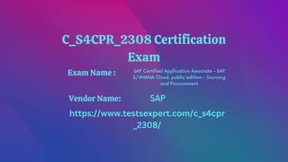 C_S4CPR_2308 Certification
Exam
SAP Certified Application Associate - SAP
S/4HANA Cloud, public edition - Sourcing
and Procurement
SAP
https://www.testsexpert.com/c_s4cpr
_2308/
Exam Name :
Vendor Name:
 
