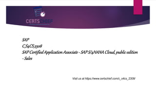 SAP
C_S4CS_2308
SAPCertifiedApplicationAssociate- SAPS/4HANACloud,publicedition
- Sales
 