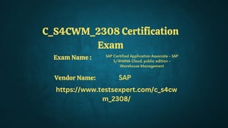 C_S4CWM_2308 Certification
Exam
SAP Certified Application Associate - SAP
S/4HANA Cloud, public edition -
Warehouse Management
SAP
https://www.testsexpert.com/c_s4cw
m_2308/
Exam Name :
Vendor Name:
 