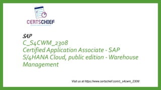 SAP
C_S4CWM_2308
Certified Application Associate - SAP
S/4HANA Cloud, public edition -Warehouse
Management
 