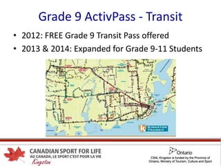 Grade 9 ActivPass - Transit
• 2012: FREE Grade 9 Transit Pass offered
• 2013 & 2014: Expanded for Grade 9-11 Students
 
