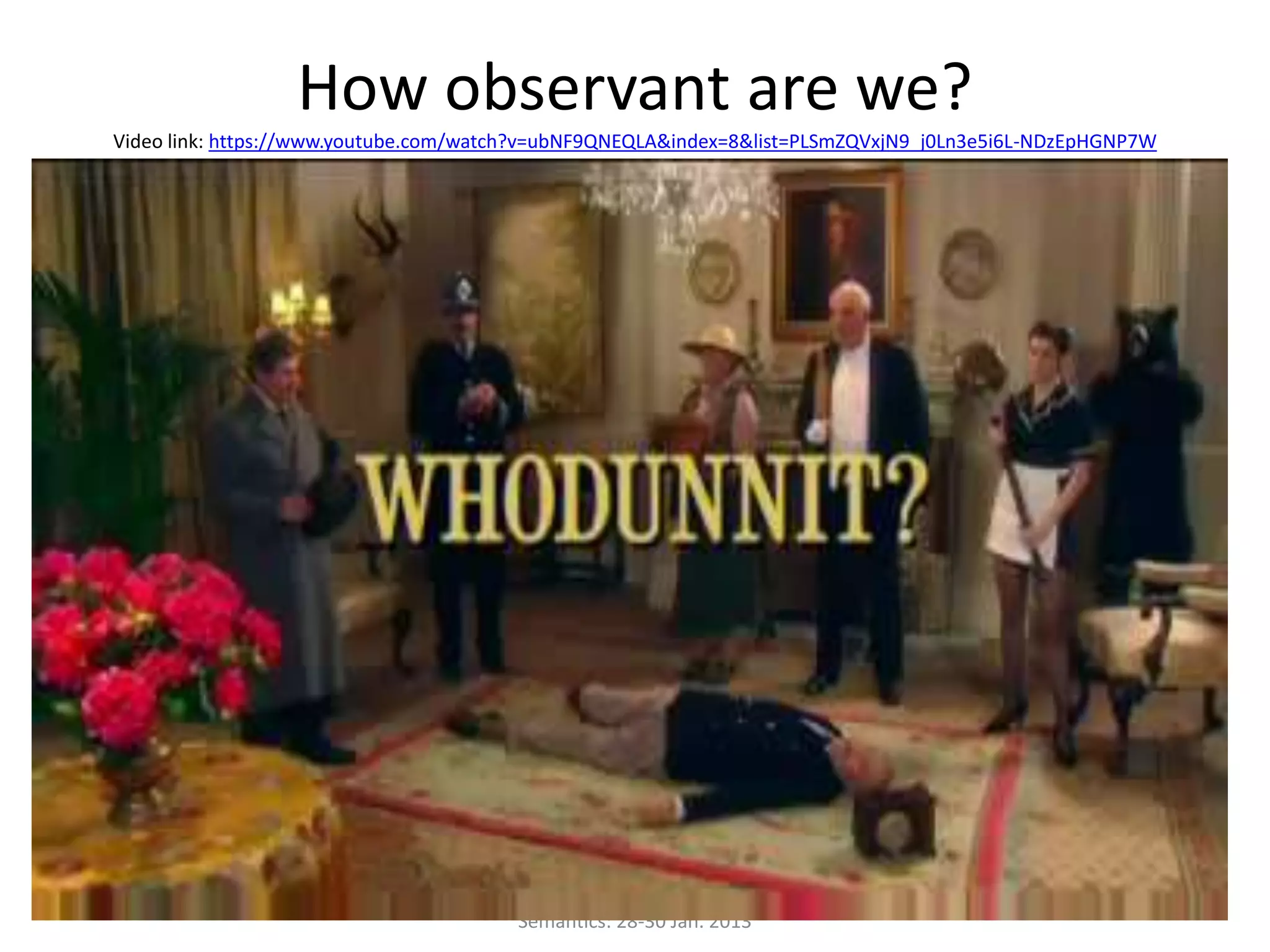 How observant are we?
Video link: https://www.youtube.com/watch?v=ubNF9QNEQLA&index=8&list=PLSmZQVxjN9_j0Ln3e5i6L-NDzEpHGNP7W
29/06/2014 18
An Advanced National Workshop in General
Semantics: 28-30 Jan. 2013
 