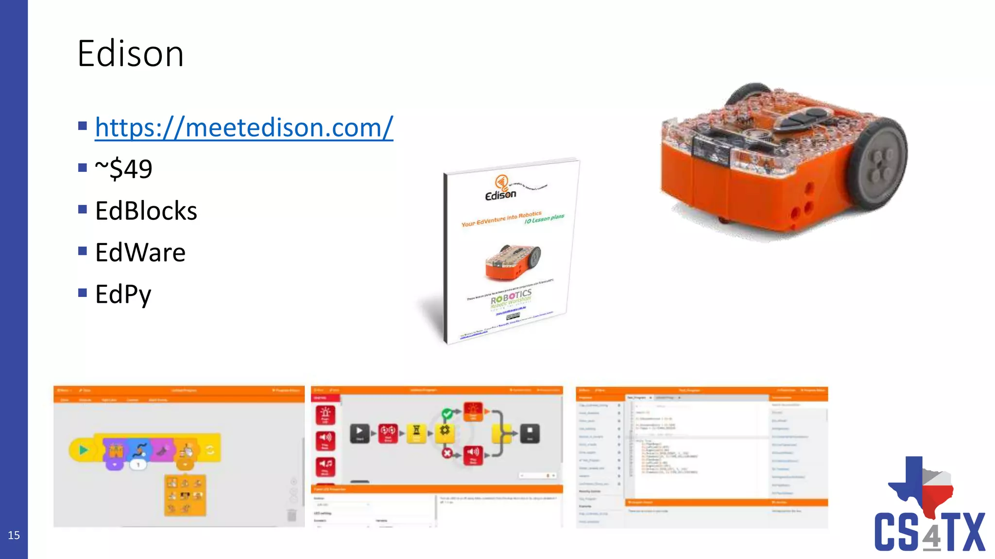 Edison
 https://meetedison.com/
 ~$49
 EdBlocks
 EdWare
 EdPy
15
 