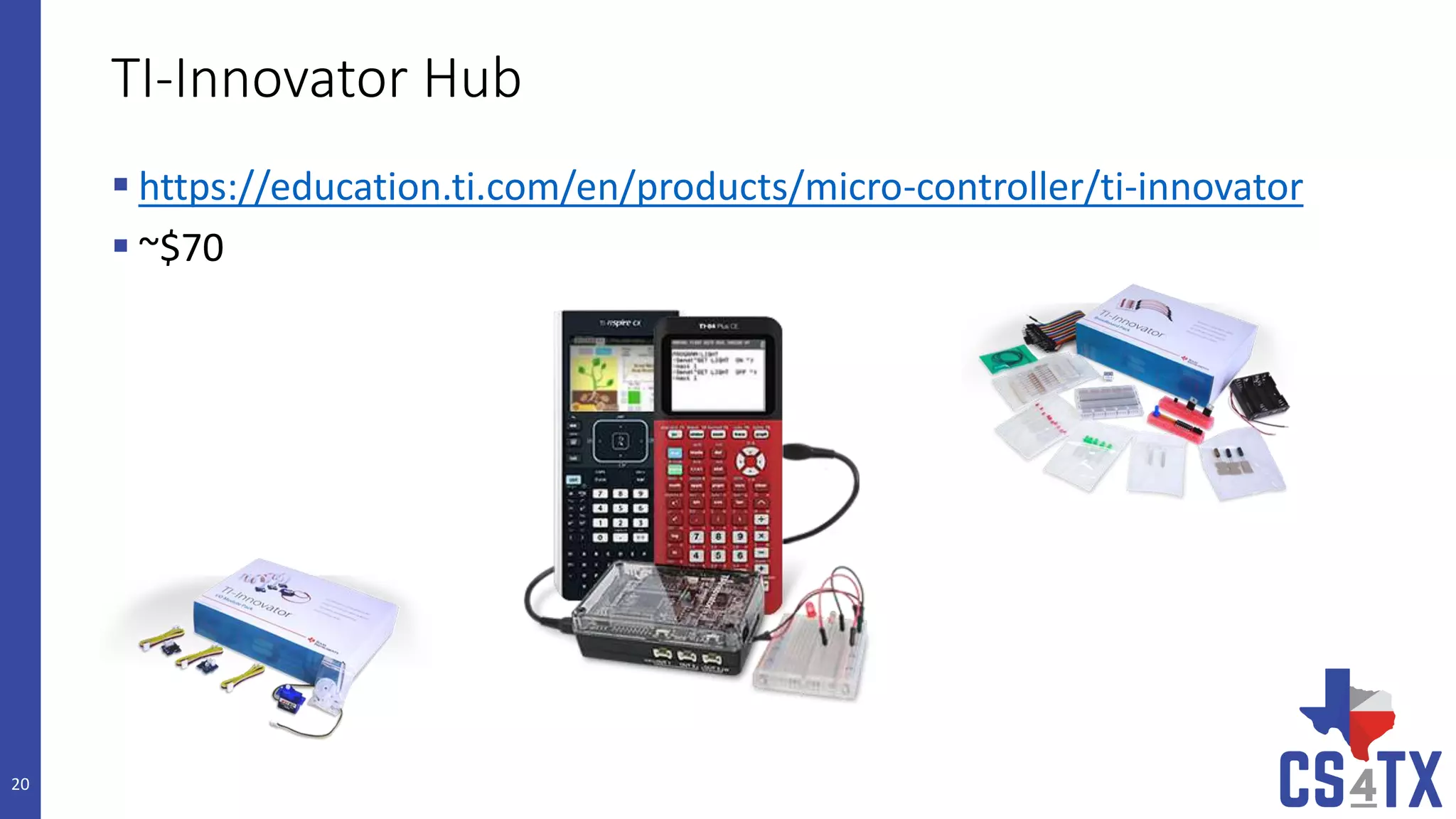 TI-Innovator Hub
 https://education.ti.com/en/products/micro-controller/ti-innovator
 ~$70
20
 