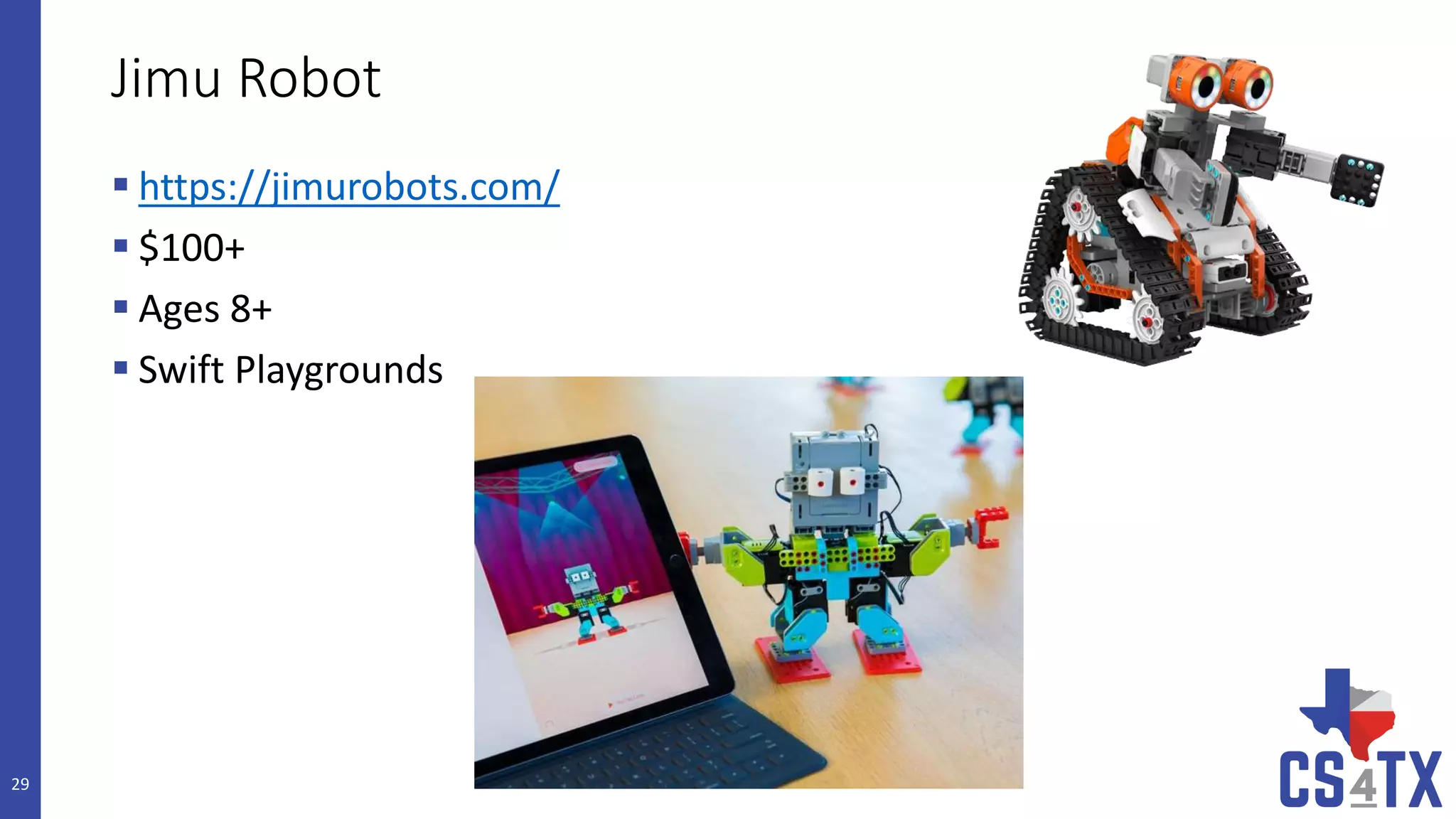 Jimu Robot
 https://jimurobots.com/
 $100+
 Ages 8+
 Swift Playgrounds
29
 