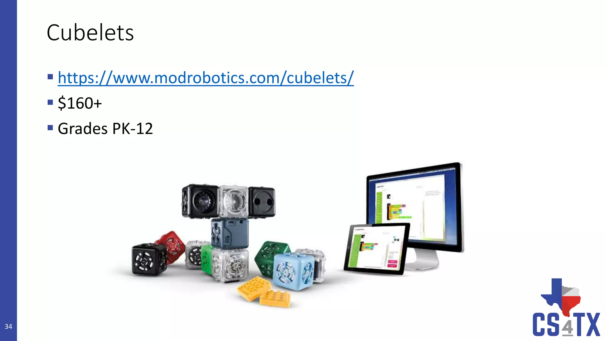 Cubelets
 https://www.modrobotics.com/cubelets/
 $160+
 Grades PK-12
34
 