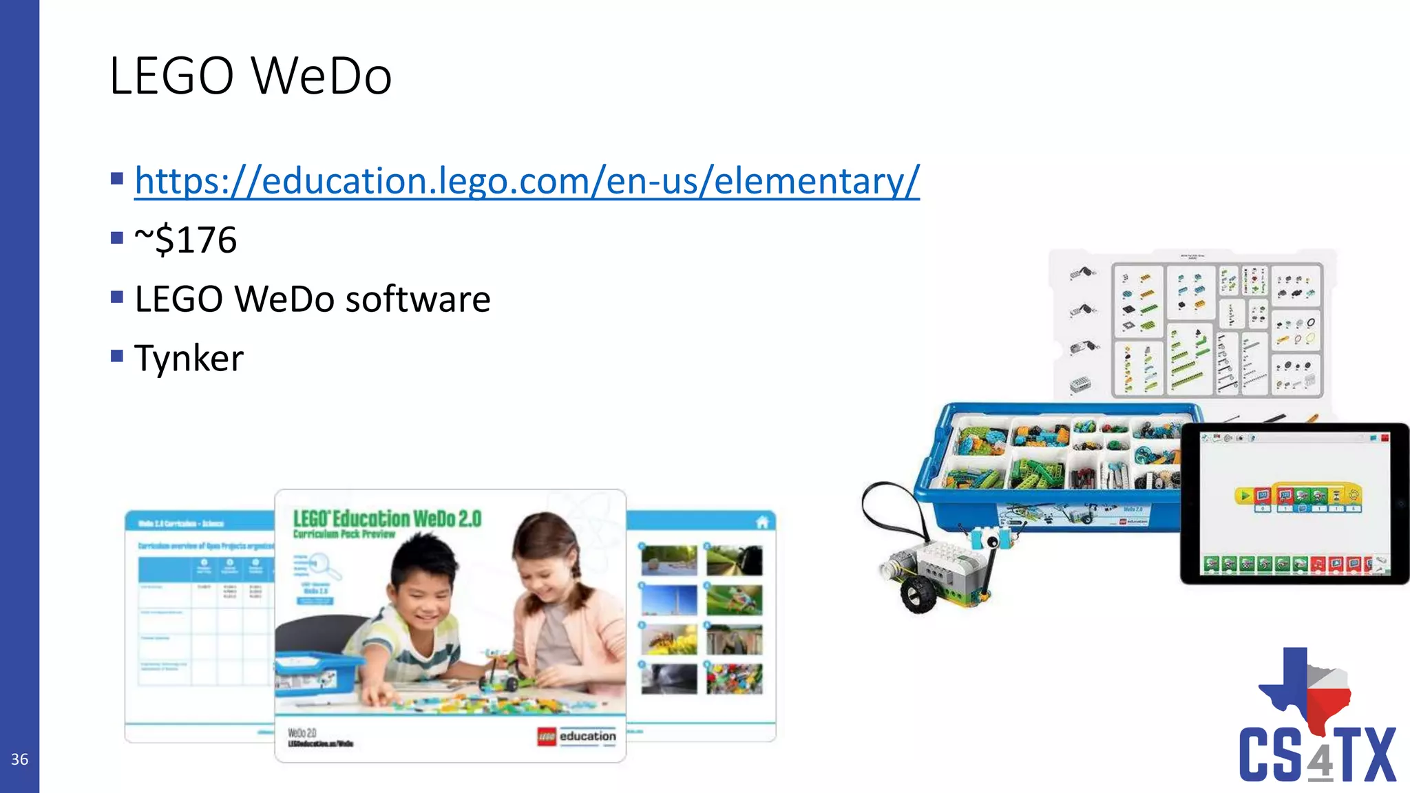 LEGO WeDo
 https://education.lego.com/en-us/elementary/
 ~$176
 LEGO WeDo software
 Tynker
36
 