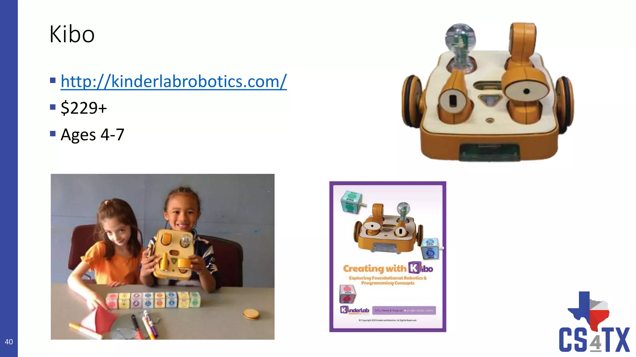 Kibo
 http://kinderlabrobotics.com/
 $229+
 Ages 4-7
40
 