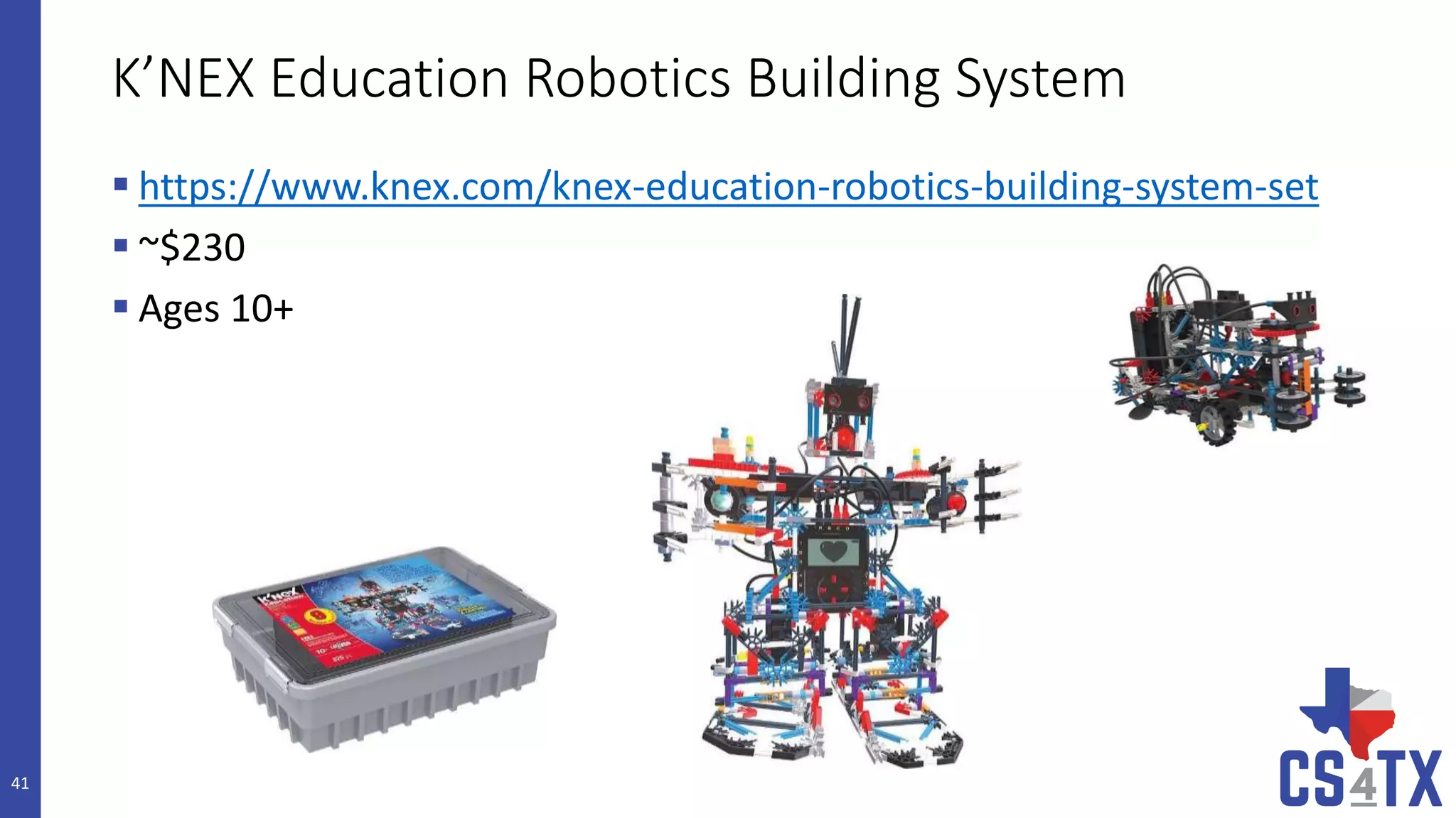 K’NEX Education Robotics Building System
 https://www.knex.com/knex-education-robotics-building-system-set
 ~$230
 Ages 10+
41
 