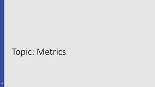 Topic: Metrics
38
 