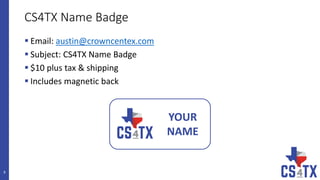 CS4TX Name Badge
 Email: austin@crowncentex.com
 Subject: CS4TX Name Badge
 $10 plus tax & shipping
 Includes magnetic back
9
YOUR
NAME
 