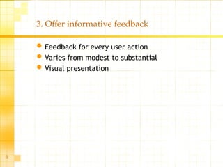8
3. Offer informative feedback
Feedback for every user action
Varies from modest to substantial
Visual presentation
 