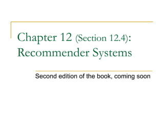Chapter 12 (Section 12.4):
Recommender Systems
Second edition of the book, coming soon
 