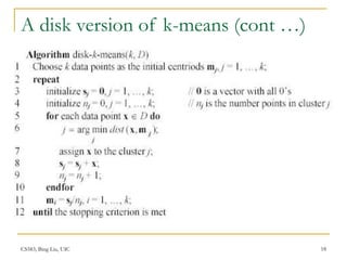CS583, Bing Liu, UIC 18
A disk version of k-means (cont …)
 