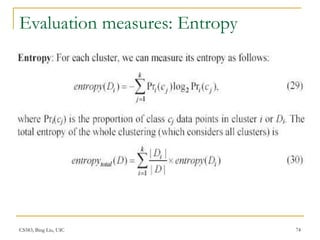 CS583, Bing Liu, UIC 74
Evaluation measures: Entropy
 