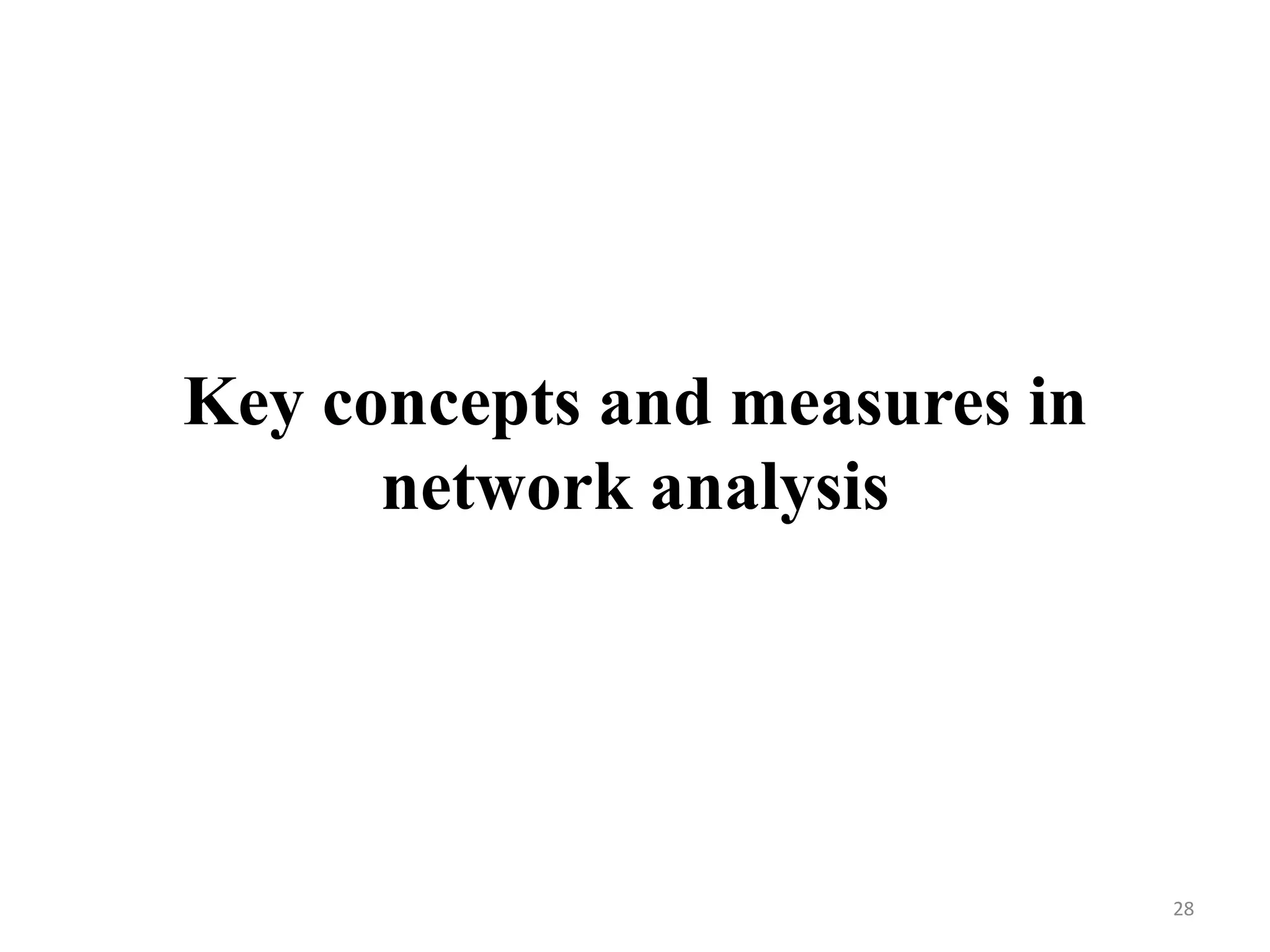 Key concepts and measures in
network analysis
28
 