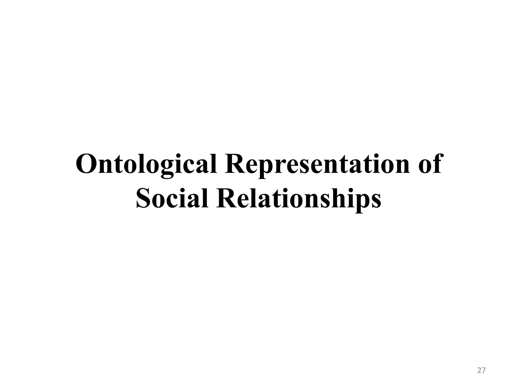 Ontological Representation of
Social Relationships
27
 