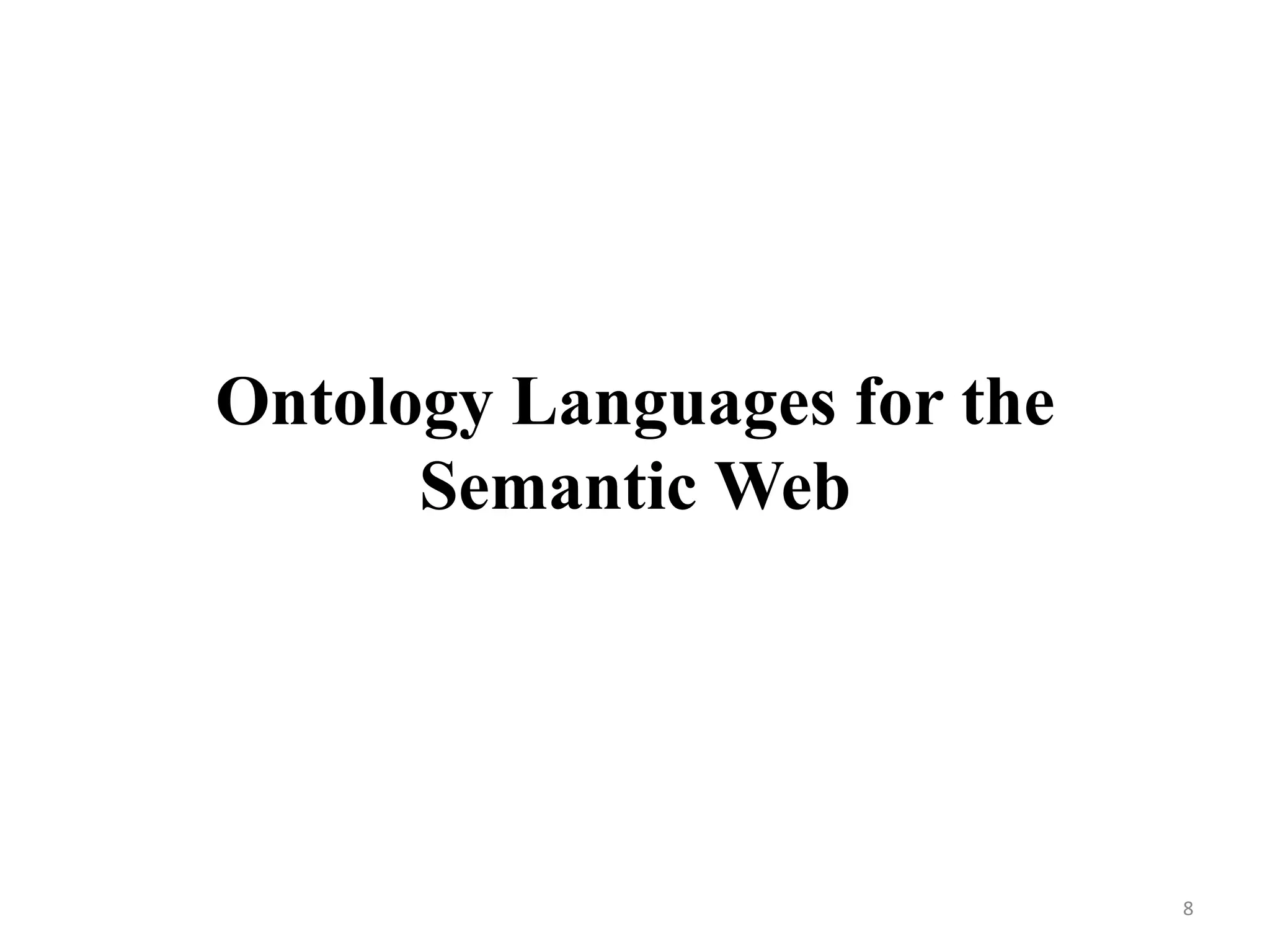 Ontology Languages for the
Semantic Web
8
 