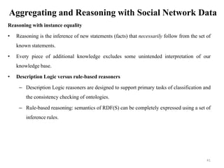 Aggregating and Reasoning with Social Network Data
Reasoning with instance equality
• Reasoning is the inference of new st...