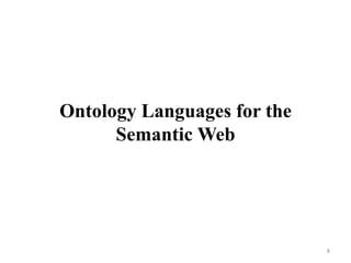 Ontology Languages for the
Semantic Web
8
 