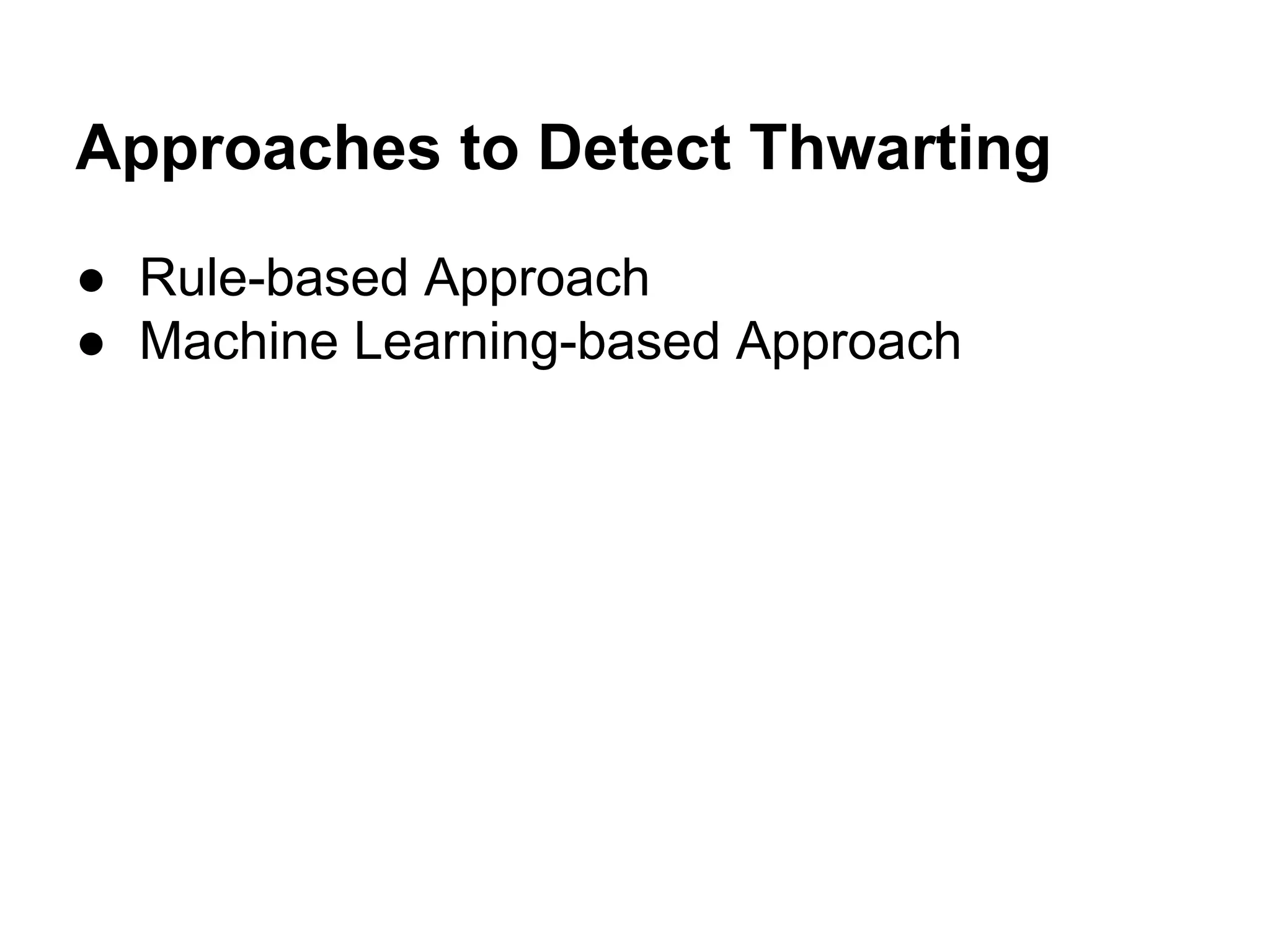 Approaches to Detect Thwarting
● Rule-based Approach
● Machine Learning-based Approach

 