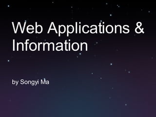 Web Applications & Information by Songyi Ma 