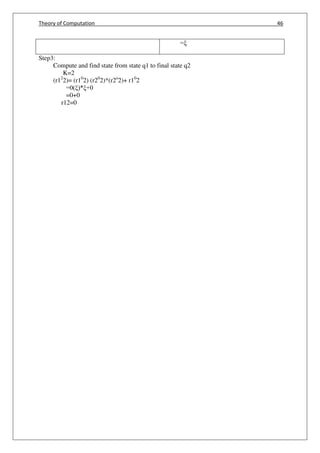 Theory of Computation 46
=ξ
Step3:
Compute and find state from state q1 to final state q2
K=2
(r12
2)= (r10
2) (r20
2)*(r2o
2)+ r10
2
=0(ξ)*ξ+0
=0+0
r12=0
 