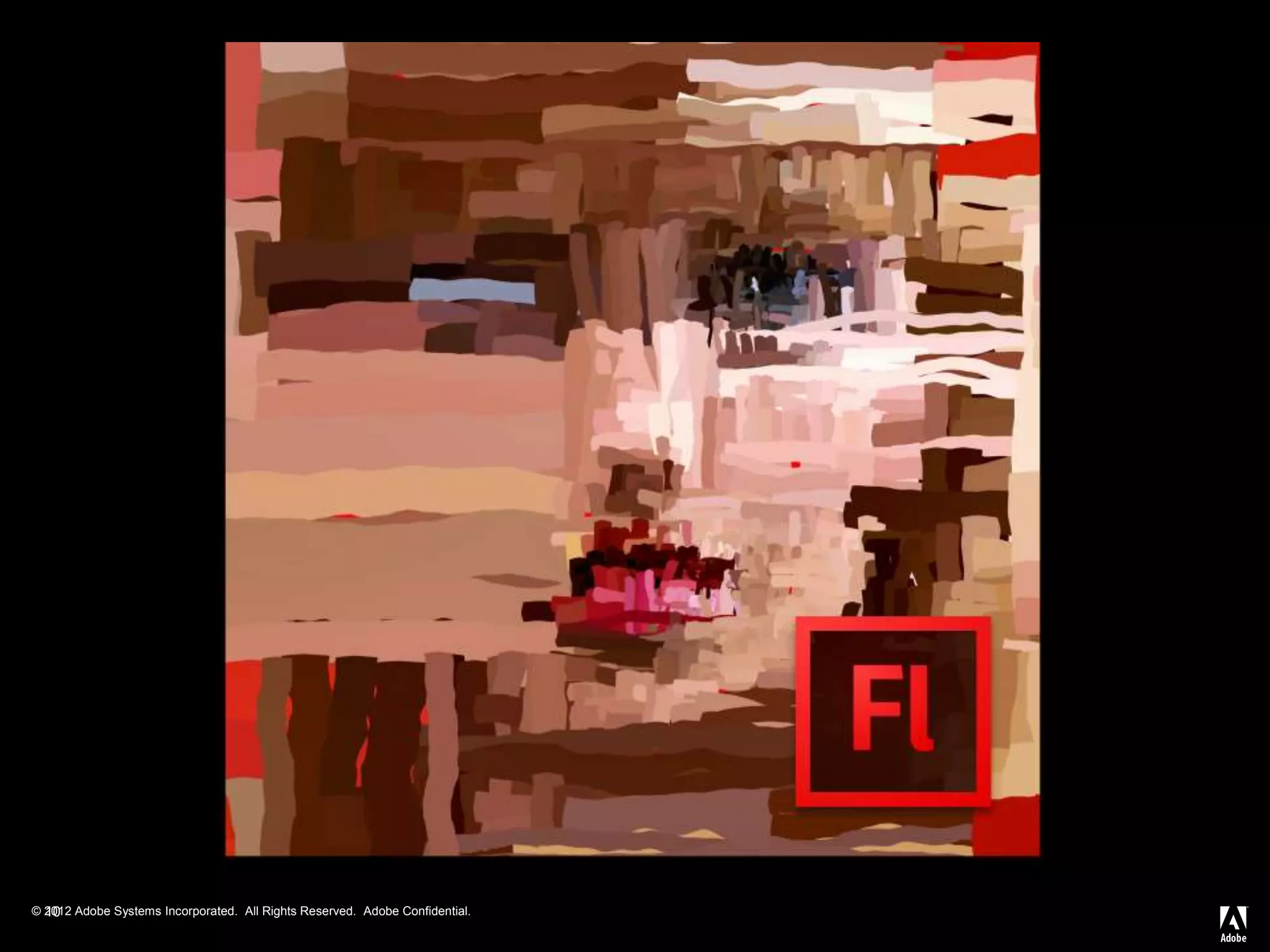 © 2012 Adobe Systems Incorporated. All Rights Reserved. Adobe Confidential.10
 