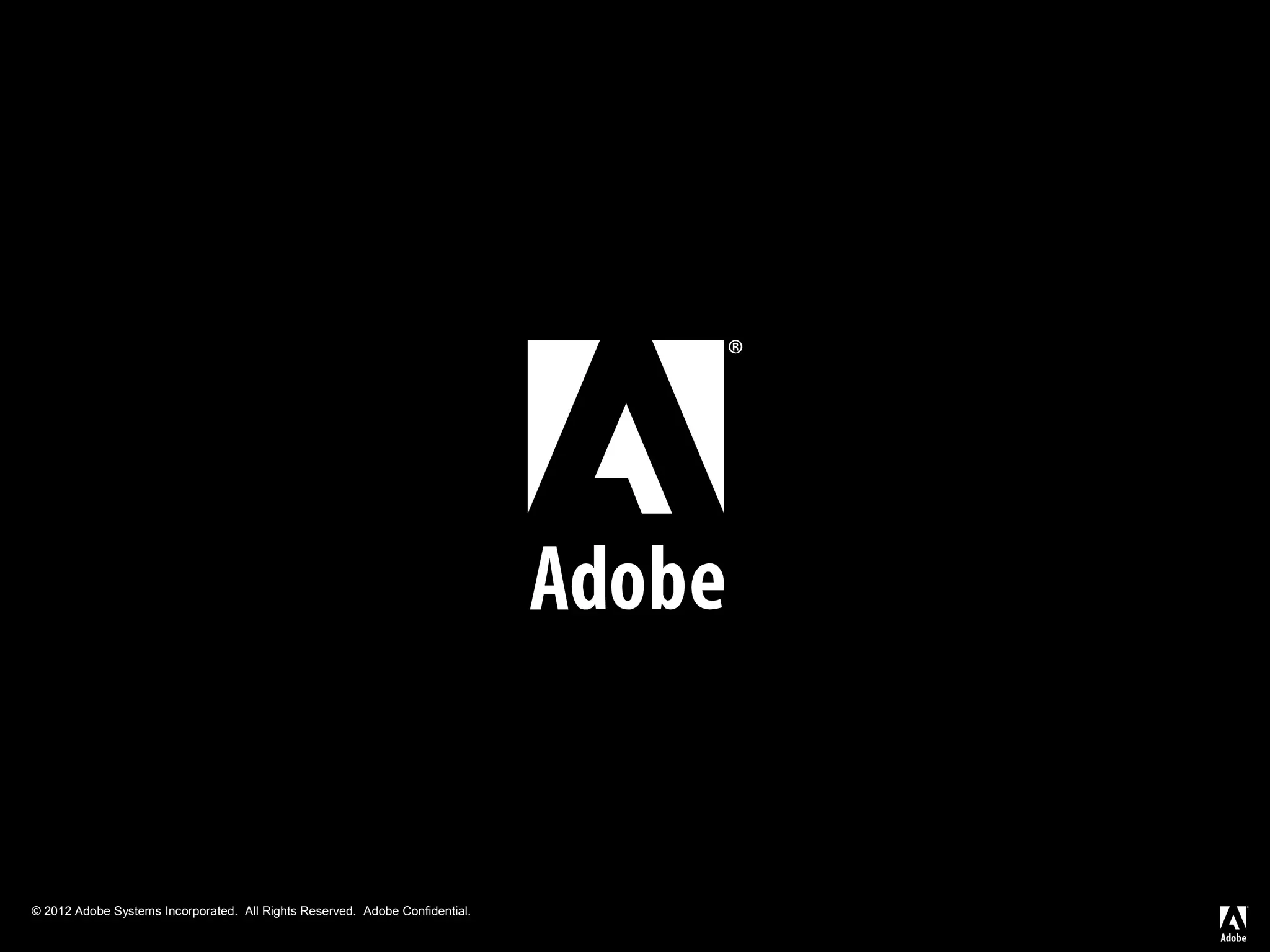 © 2012 Adobe Systems Incorporated. All Rights Reserved. Adobe Confidential.
 
